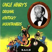 Uncle Henry's Original Kentucky Mountaineers - Going To Little Creek